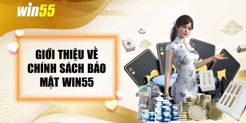 Giới thiệu tổng quan về chính sách bảo mật win55