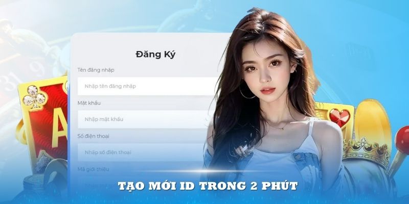 Tạo mới ID trong 2 phút tại nhà cái